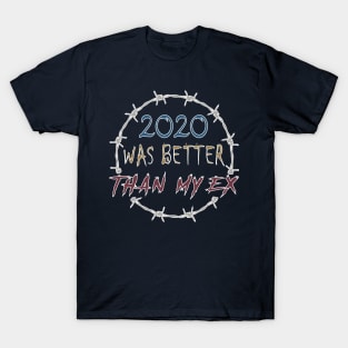 2020 WAS BETTER THAN MY EX T-Shirt